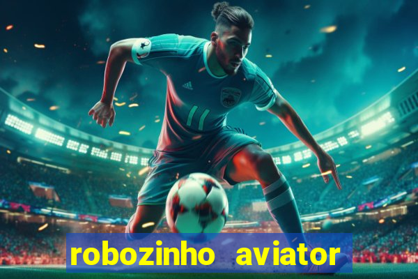 robozinho aviator bet nacional